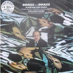 BOULEZ REGE BOULEZ (LA MARTEAU SANS MAÎTRE/ LIVRE POUR CORDES)